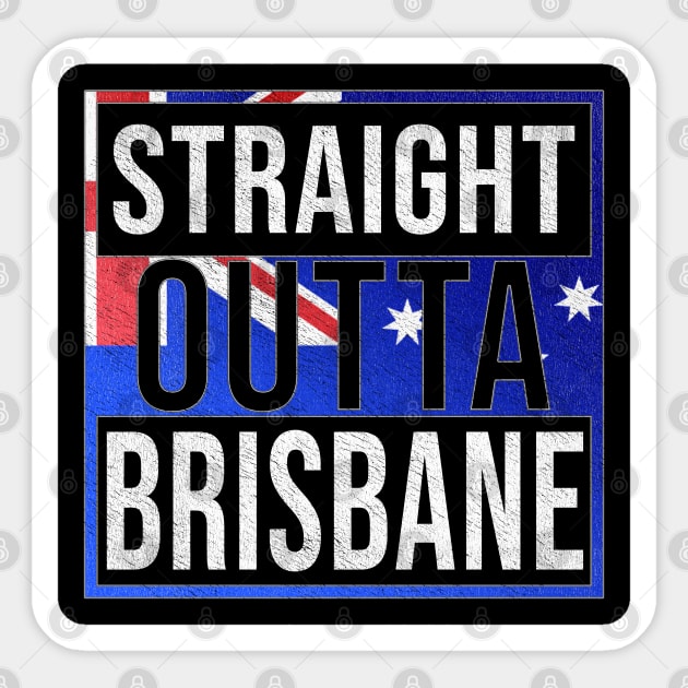 Straight Outta Brisbane - Gift for Australian From Brisbane in Queensland Australia Sticker by Country Flags